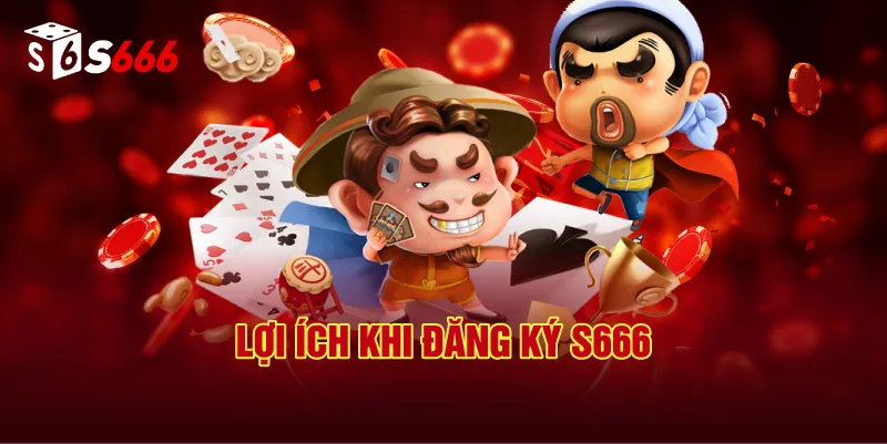 Lợi Ích Khi Sở Hữu Đăng Ký S666